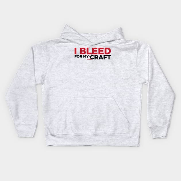 I bleed for my craft funny novelty crafter hobby t-shirt Kids Hoodie by e2productions